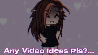 Video Ideas Anyone?…Plssss