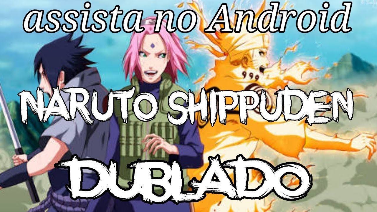 Como assistir Naruto Shippuden dublado no android 