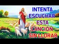 LA CANCIÓN CATÓLICA MAS HERMOSA DEL MUNDO 2023 - INTENTA ESCUCHAR ESTA CANCIÓN SIN LLORAR