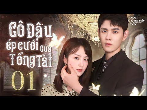 #2023 CÔ DÂU ÉP CƯỚI CỦA TỔNG TÀI – Tập 01 [Thuyết Minh] | Phim Bộ Ngôn Tình Trung Quốc Mới Nhất 2024