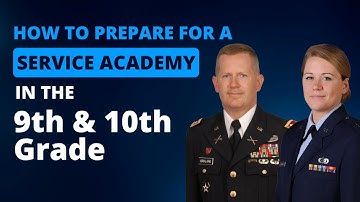 How to Prepare for a Service Academy in the 9th and 10th Grade