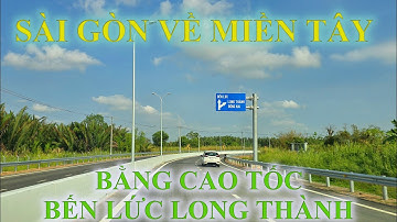 Sài Gòn về Miền Tây bằng cao tốc Bến Lức Long Thành, đường đi tránh kẹt xe ngày lễ
