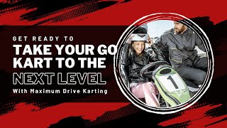 Get Ready to Take Your Go-Kart to the Next Level | Maximum Drive Karting