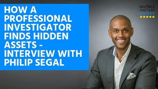 How a Professional Investigator Finds Hidden Assets - Interview with Philip Segal, Founder...