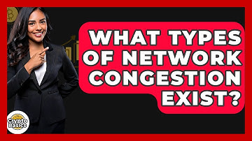 What Types Of Network Congestion Exist? - CryptoBasics360.com