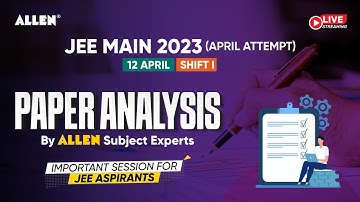 JEE Main 2023 | 🔴 LIVE 12 April (Shift 1) Paper Analysis & Difficulty level by ALLEN Experts