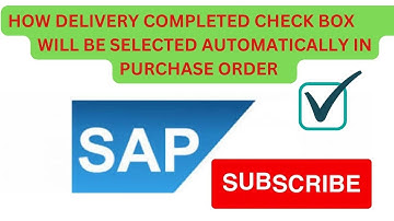 how delivery completed check box will be selected automatically in sap purchase order | close po