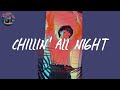 chillin&#39; all night ✨ pop chill music mix