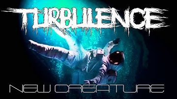 TURBULENCE by New Creature