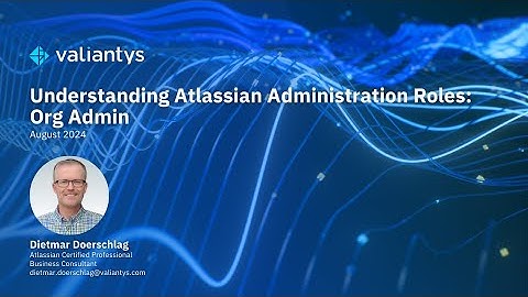 Understanding Atlassian Administration Roles Org Admin | August 2024