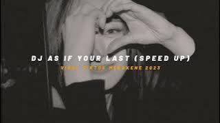 DJ As If Your Last (Speed Up) TikTok Viral Mengkene 2023