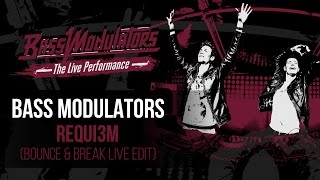 Bass Modulators - Requi3m (Bounce & Break live edit)