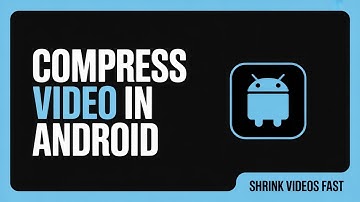 How to Compress Video in Android - Full Guide