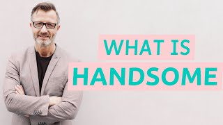 Handsome | Meaning of handsome