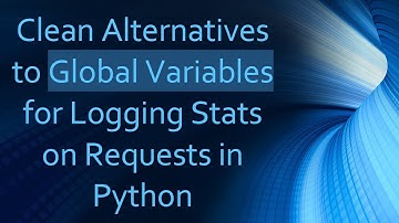 Clean Alternatives to Global Variables for Logging Stats on Requests in Python