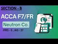 ACCA F7/FR | NEUTRON CO | SECTION - B | EXAM KIT SOLUTION (BPP) |IFRS-5,IAS37 |DETAILED EXPLANATION|