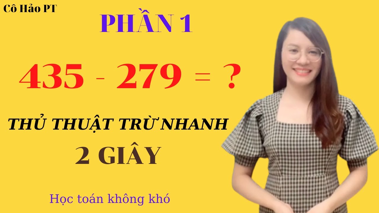 Thủ thuật tính những bài toán trừ siêu nhanh trong vòng một nốt nhạc (Phần 1)| CÔ HẢO