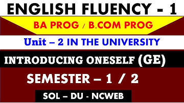 INTRODUCING ONESELF (GE) Unit 2 In The University I English fluency 1 I Ba / bcom Program Sem 1 / 2