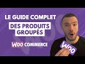 Comment crer des produits groups sur woocommerce  guide complet