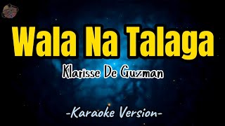 Wala Na Talaga by Klarisse De Guzman | Karaoke Version | Instrumental | HD