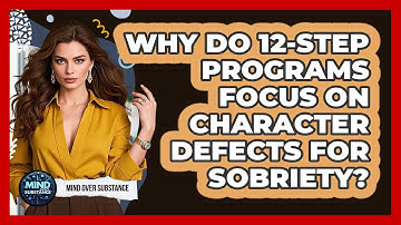 Why Do 12-Step Programs Focus On Character Defects For Sobriety? - Mind Over Substance