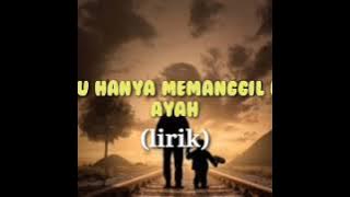 aku hanya memanggil mu ayah(lirik)