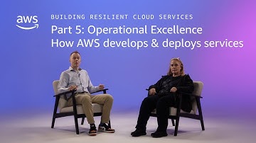 Building Resilient Cloud Services 5: Operational Excellence: How AWS develops & deploys services