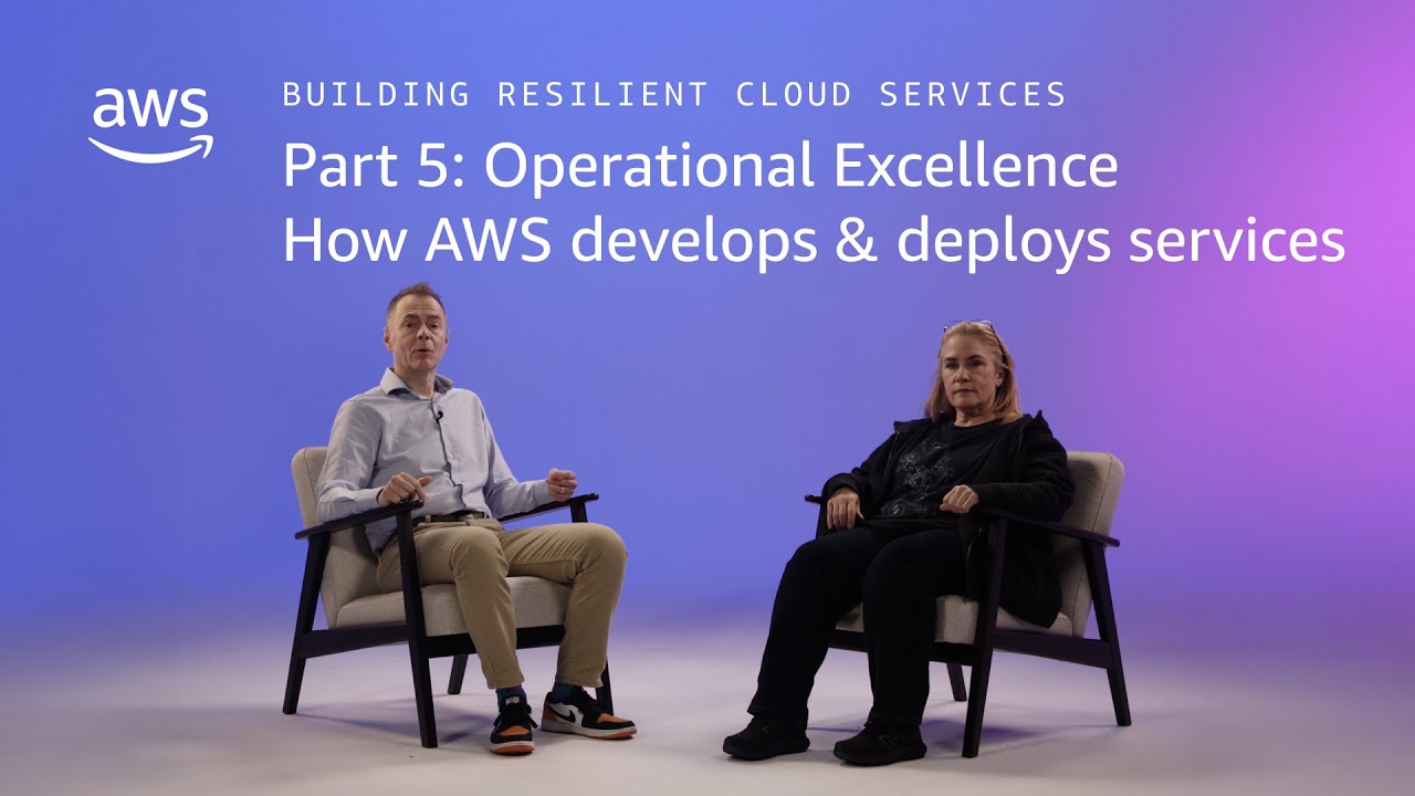 Building Resilient Cloud Services 5: Operational Excellence: How AWS develops & deploys services