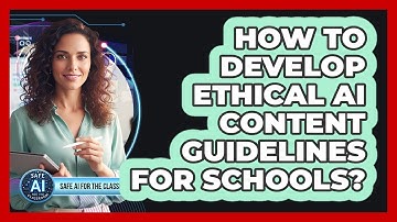 How To Develop Ethical AI Content Guidelines For Schools?
