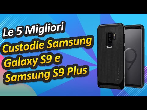 Le 5 Migliori Custodie Samsung Galaxy S9 e Samsung S9 Plus