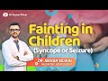 Fainting in Children: Syncope vs Seizure Explained by Dr. Jeevan Silwal | Pediatric Neurology