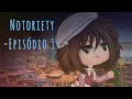 Notoriety - Episódio #01 (Gacha Life)