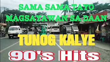 #4k TUNOG KALYE|SAMA SAMA TAYO MAGSAYAWAN SA DAAN.. 90's HITS REMIX MUSIC| ROAD TRIP SAN LUIS /BALER