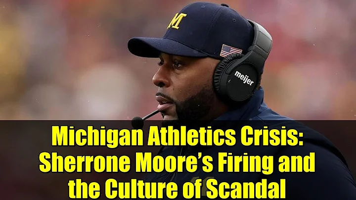 Michigan Athletics Crisis: Sherrone Moore’s Firing and the Culture of Scandal