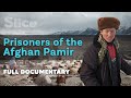 Prisoners of the afghan pamir i slice i full documentary