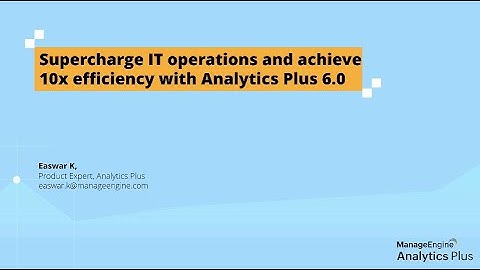 Analytics Plus webinar: Supercharge IT operations and achieve 10x efficiency with Analytics Plus 6.0