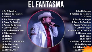 El Fantasma 2024 MIX Grandes Exitos - En El Camino, Palabra De Hombre, El Circo, Soy Buen Amigo