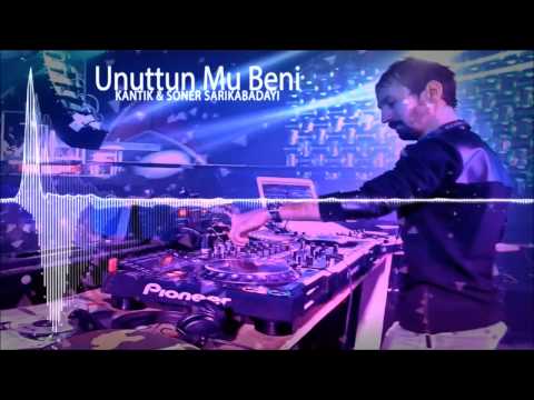 Kantik & Soner Sarıkabadayı - Unuttun Mu Beni (Remix) TÜRKÇE POP