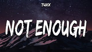 Tuxx - Not Enough (Lyrics)