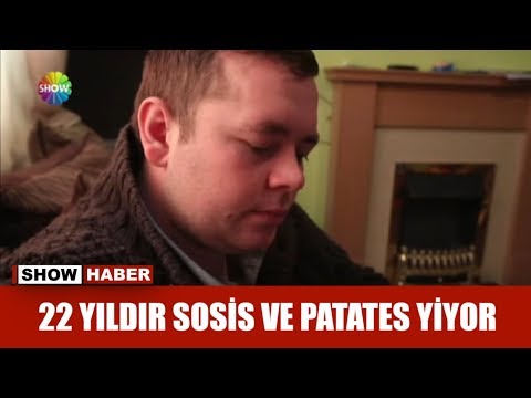 22 Yıldır sosis ve patates yiyor