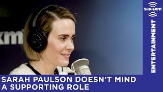 Sarah Paulson on making her career off supporting roles