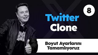 Twitter Clone -8 Boyut Ayarlarını Tamamlıyoruz