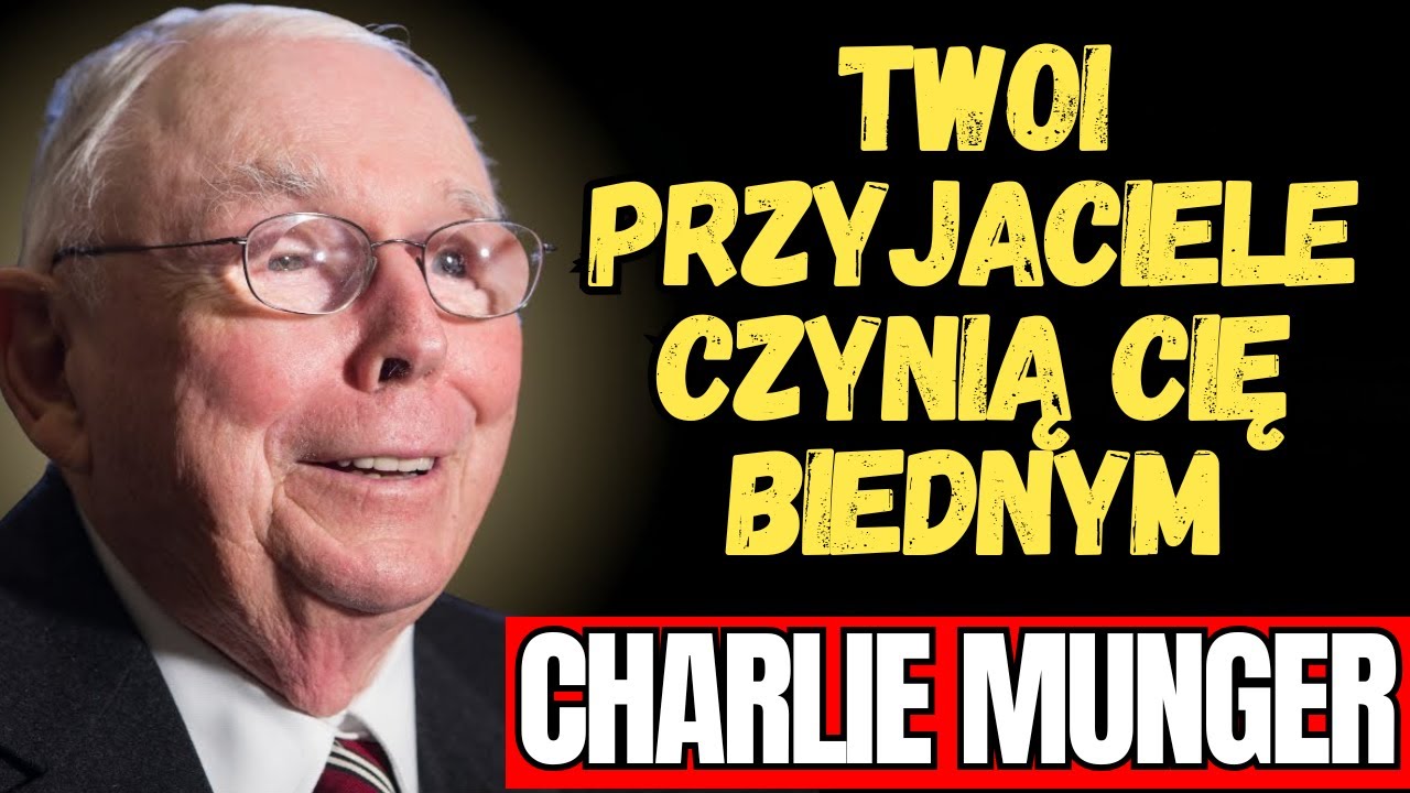 CHARLIE MUNGER - DLACZEGO TWOI PRZYJACIELE TRZYMAJĄ CIĘ W BIEDZIE (NAWET O TYM NIE WIEDZĄC)