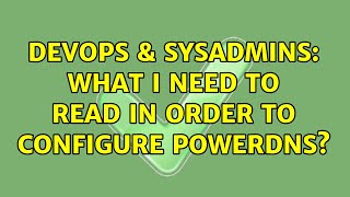 DevOps & SysAdmins: What i need to read in order to configure PowerDNS?