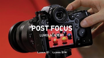 LUMIX S1, S1R Tutorial 09: Post Focus