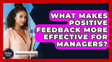 What Makes Positive Feedback More Effective For Managers? - Modern Manager Toolbox