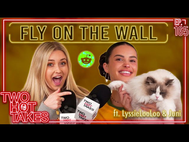 Wanna Be a Fly on the Wall.. Ft. LyssieLooLoo Concretecrotchkiss || Two Hot Takes Podcast class=