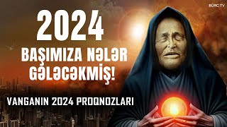 🔴 VANQANIN 2024 PROQNOZU ŞOKA SALDI - 2024-də bu fəlakətlər...