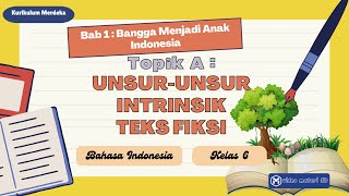 TOPIK A : UNSUR-UNSUR INTRINSIK TEKS FIKSI | BAB 1 | KELAS 6 BAHASA INDONESIA | KURMER | SEMESTER 1