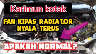 KARIMUN KOTAK, FAN/KIPAS NYALA TERUS APAKAH NORMAL @ray12
